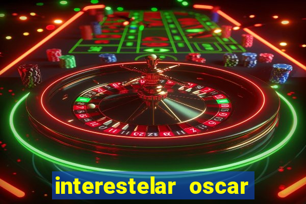 interestelar oscar interestelar quantos oscar